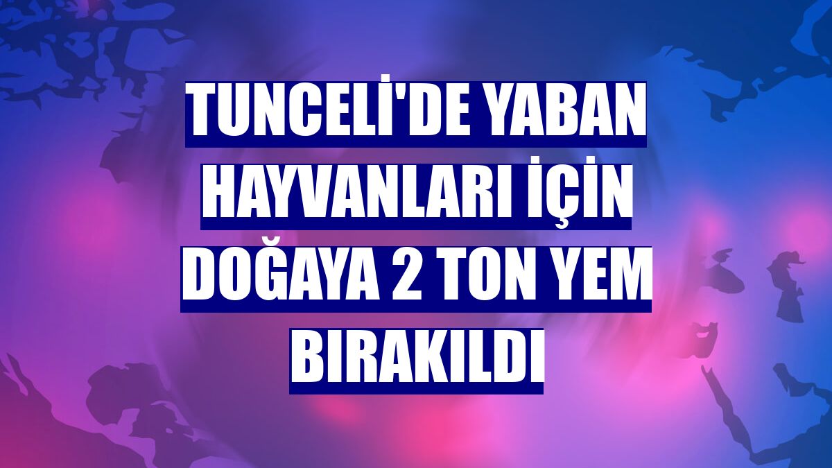 Tunceli'de yaban hayvanları için doğaya 2 ton yem bırakıldı