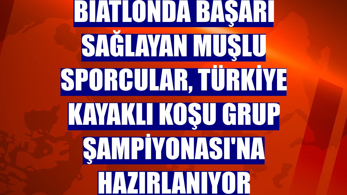Biatlonda başarı sağlayan Muşlu sporcular, Türkiye Kayaklı Koşu Grup Şampiyonası'na hazırlanıyor