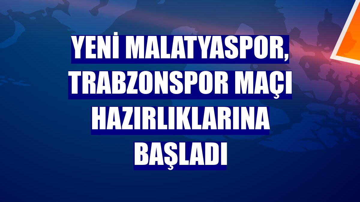 Yeni Malatyaspor, Trabzonspor maçı hazırlıklarına başladı