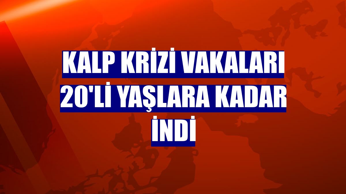 Kalp krizi vakaları 20'li yaşlara kadar indi
