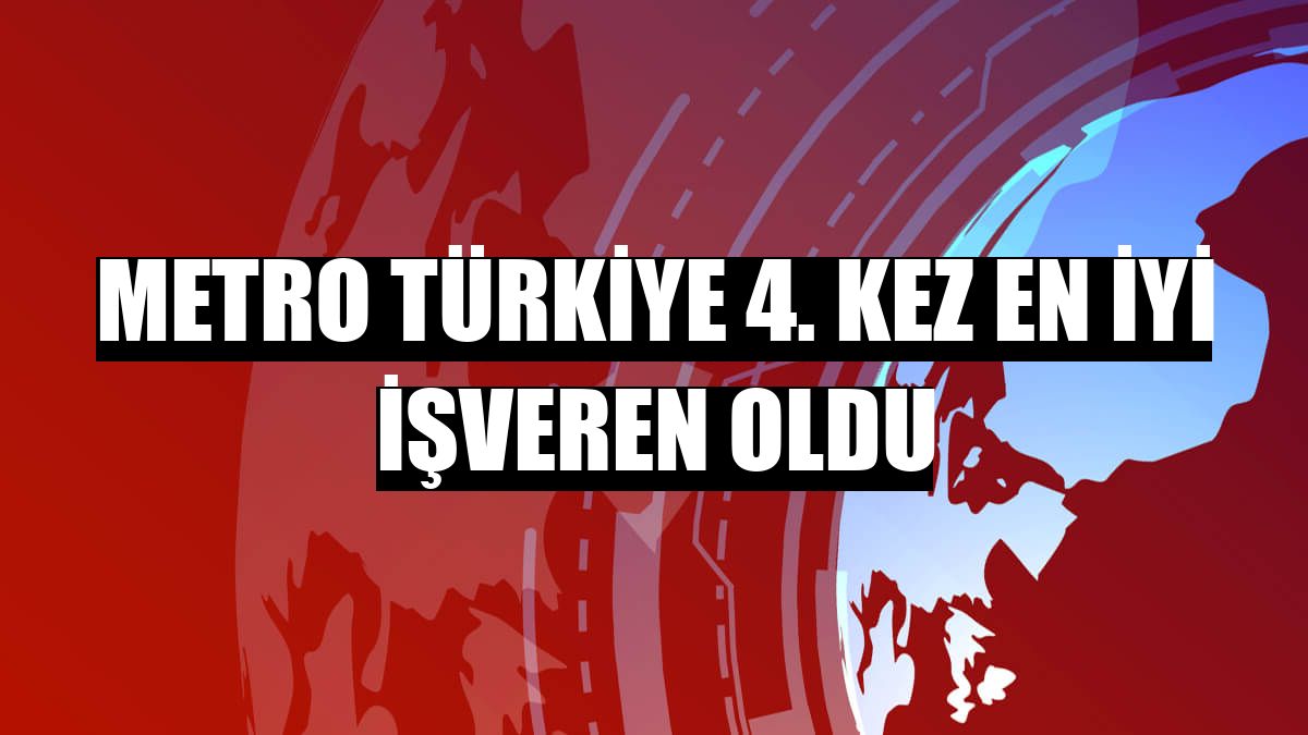 Metro Türkiye 4. kez En İyi İşveren oldu