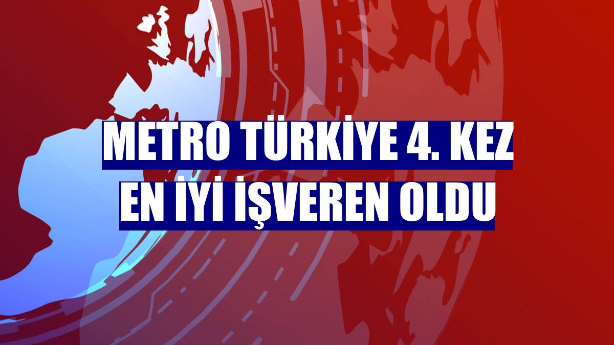 Metro Türkiye 4. kez En İyi İşveren oldu