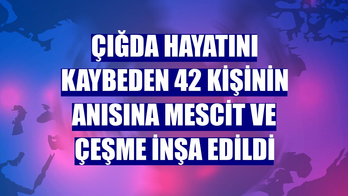 Çığda hayatını kaybeden 42 kişinin anısına mescit ve çeşme inşa edildi