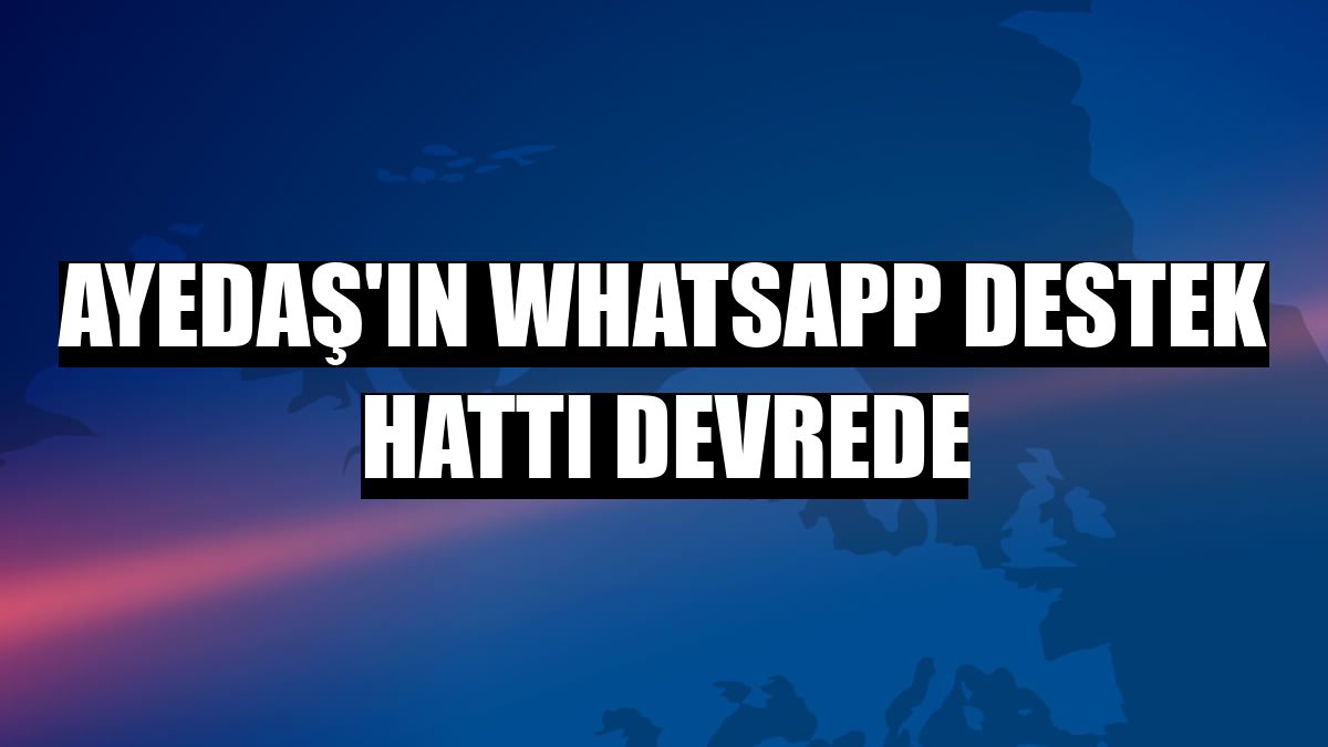 Ayedaş'ın WhatsApp destek hattı devrede