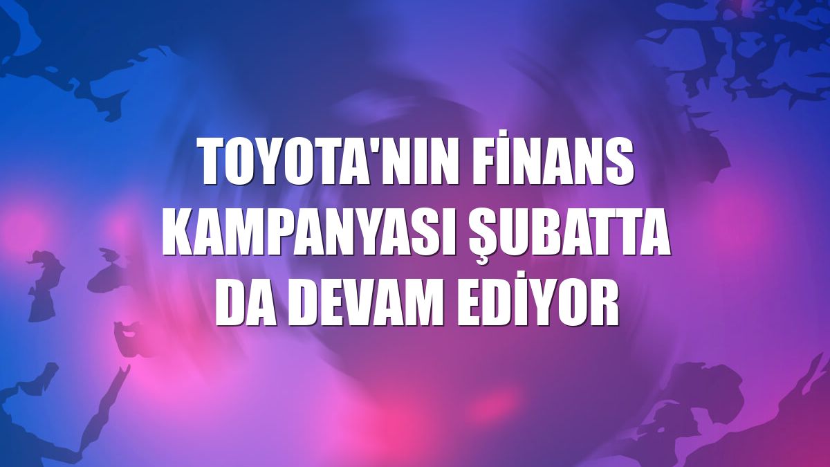 Toyota'nın finans kampanyası şubatta da devam ediyor