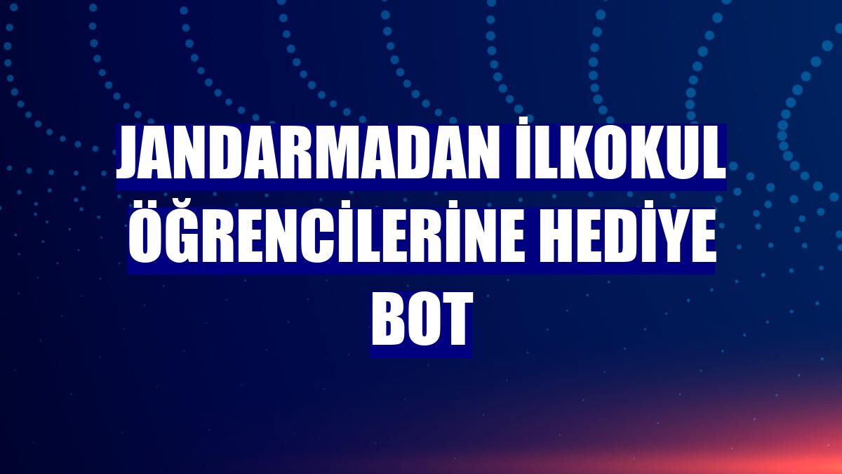 Jandarmadan ilkokul öğrencilerine hediye bot