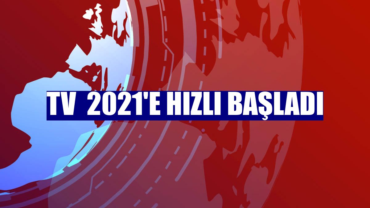 TV  2021'e hızlı başladı