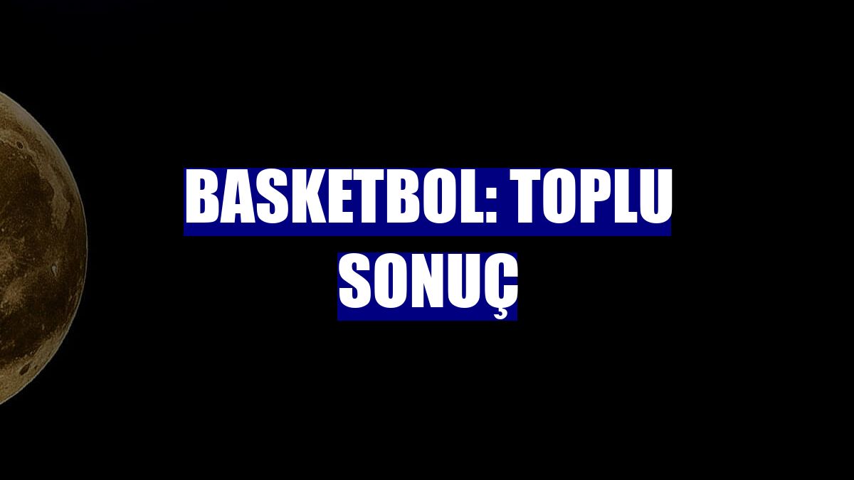Basketbol: Toplu sonuç