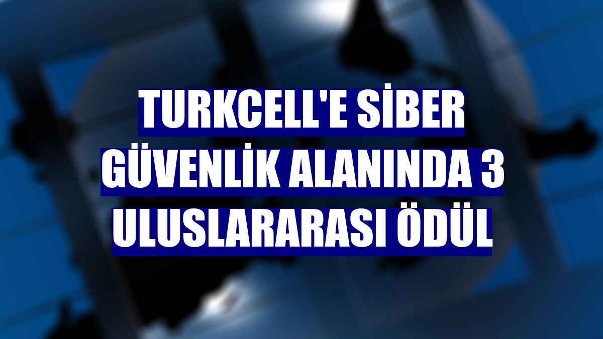 Turkcell'e siber güvenlik alanında 3 uluslararası ödül