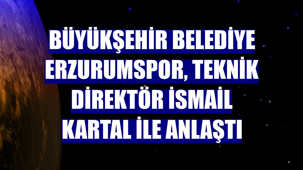Büyükşehir Belediye Erzurumspor, teknik direktör İsmail Kartal ile anlaştı