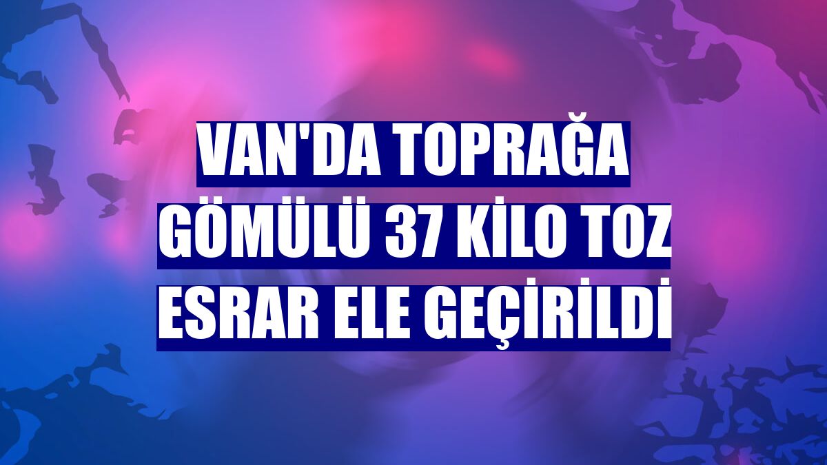 Van'da toprağa gömülü 37 kilo toz esrar ele geçirildi