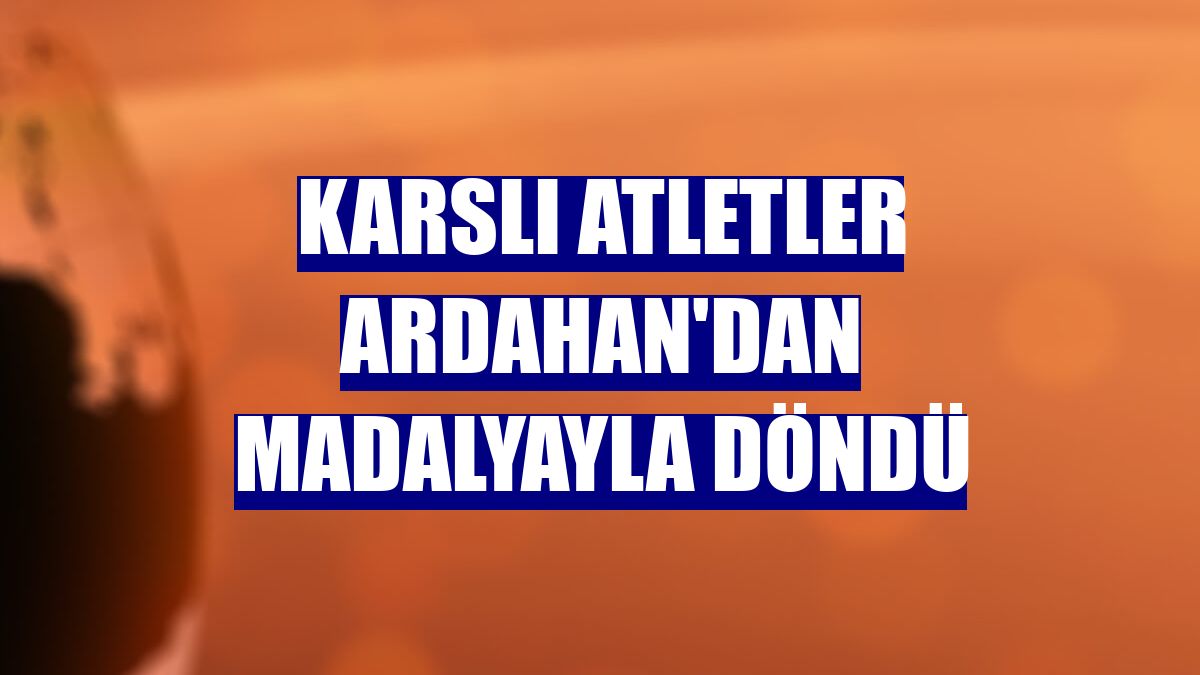 Karslı atletler Ardahan'dan madalyayla döndü