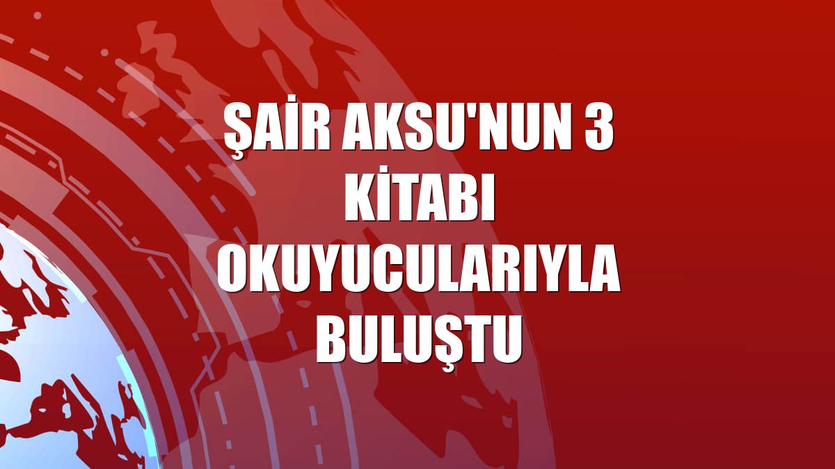 Şair Aksu'nun 3 kitabı okuyucularıyla buluştu