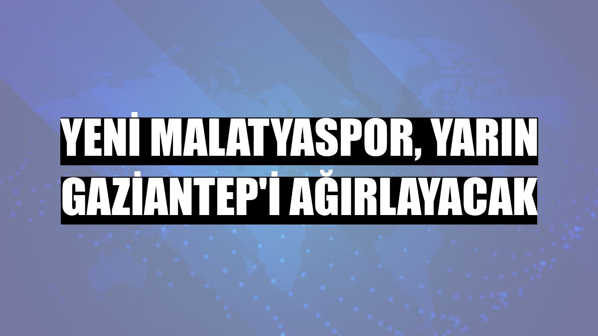 Yeni Malatyaspor, yarın Gaziantep'i ağırlayacak