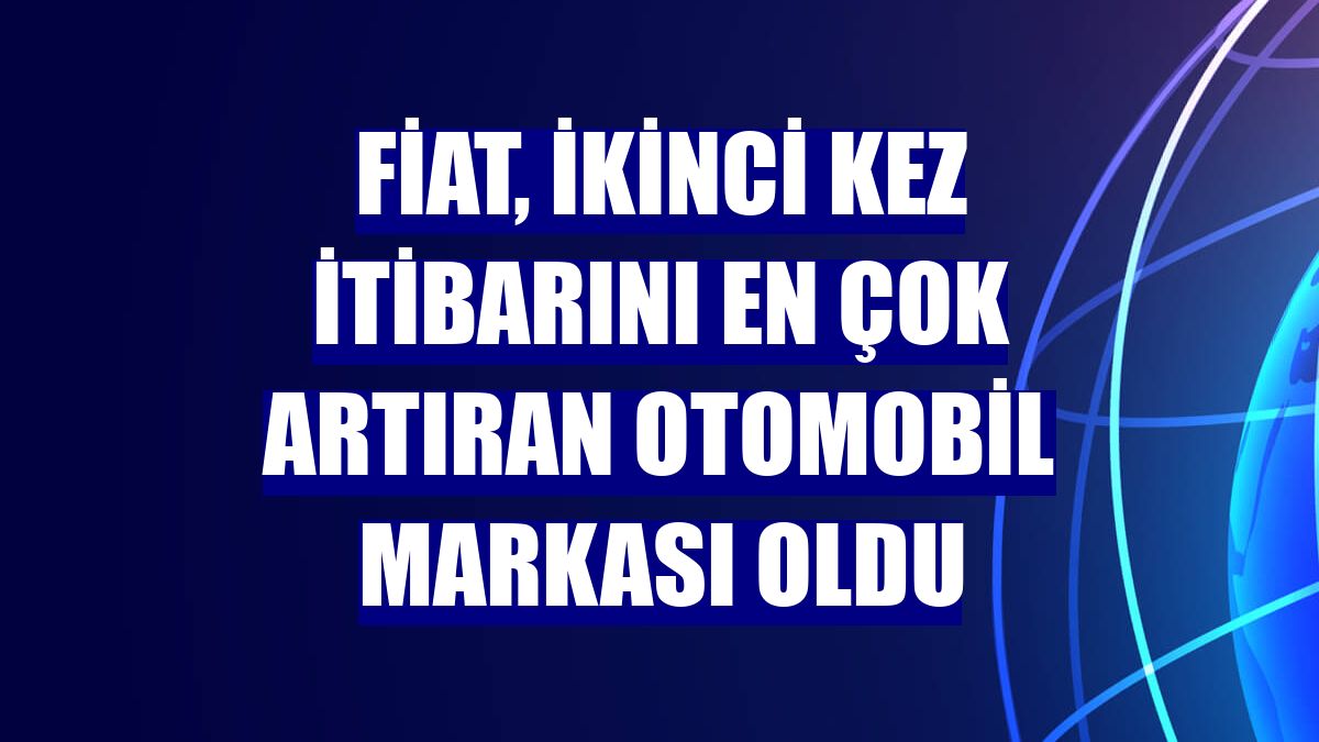 Fiat, ikinci kez İtibarını En Çok Artıran Otomobil Markası oldu
