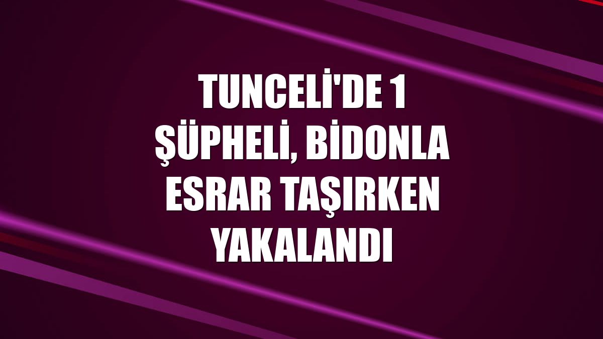 Tunceli'de 1 şüpheli, bidonla esrar taşırken yakalandı