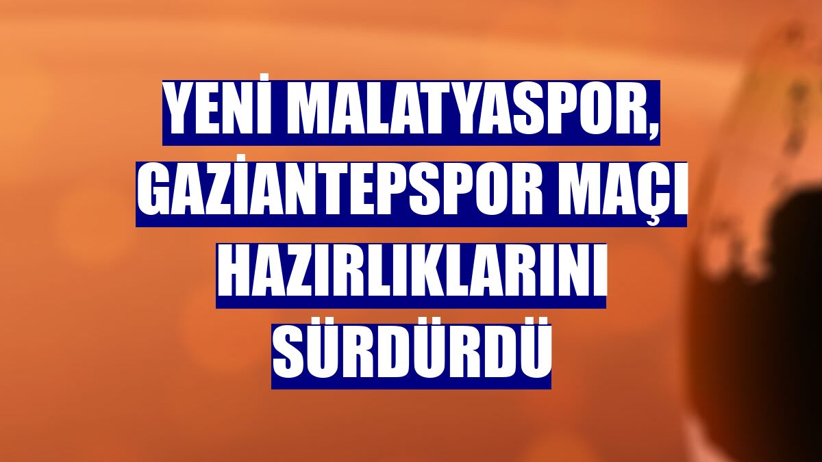 Yeni Malatyaspor, Gaziantepspor maçı hazırlıklarını sürdürdü