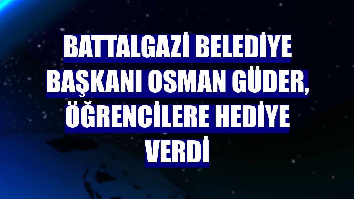 Battalgazi Belediye Başkanı Osman Güder, öğrencilere hediye verdi