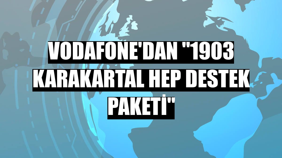 Vodafone'dan '1903 KaraKartal Hep Destek Paketi'