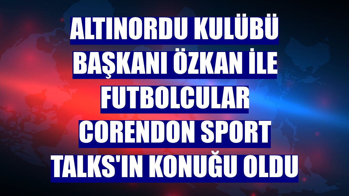 Altınordu Kulübü Başkanı Özkan ile futbolcular Corendon Sport Talks'ın konuğu oldu