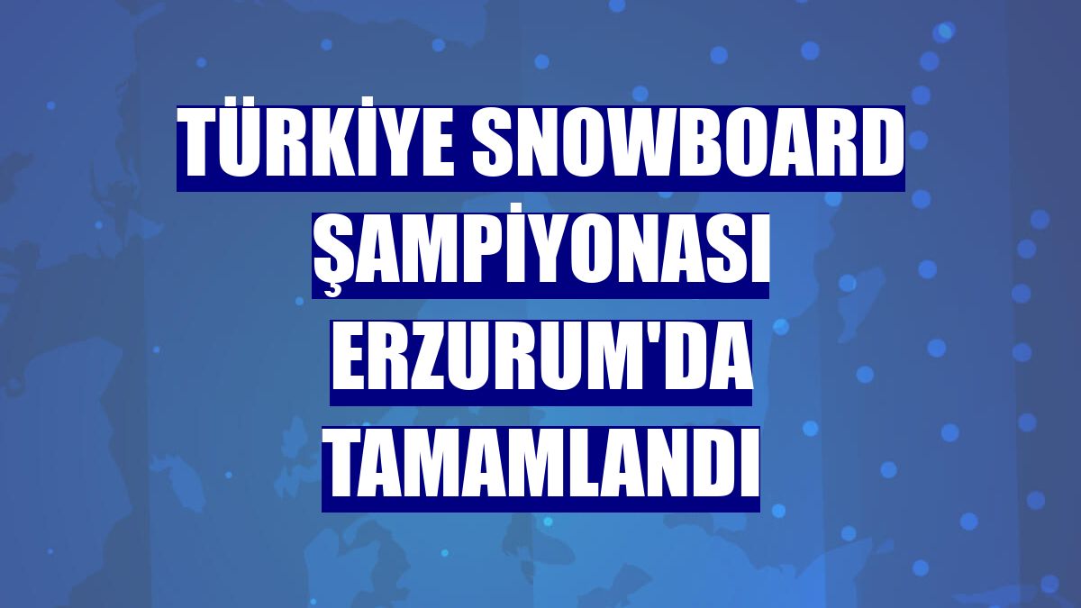 Türkiye Snowboard Şampiyonası Erzurum'da tamamlandı