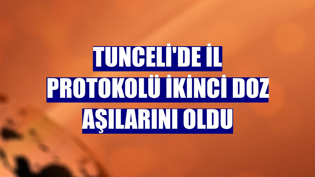 Tunceli'de il protokolü ikinci doz aşılarını oldu