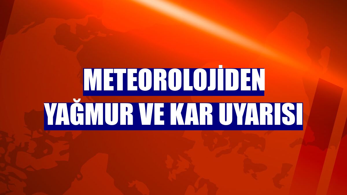 Meteorolojiden yağmur ve kar uyarısı