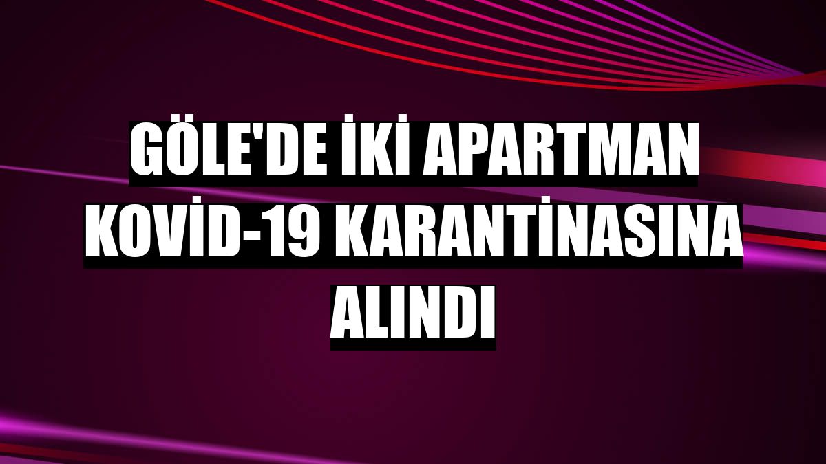 Göle'de iki apartman Kovid-19 karantinasına alındı