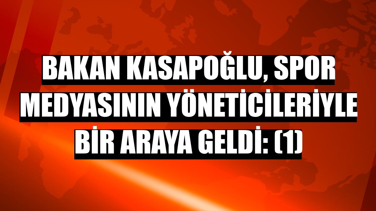 Bakan Kasapoğlu, spor medyasının yöneticileriyle bir araya geldi: (1)