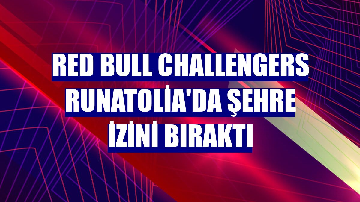 Red Bull Challengers Runatolia'da şehre izini bıraktı
