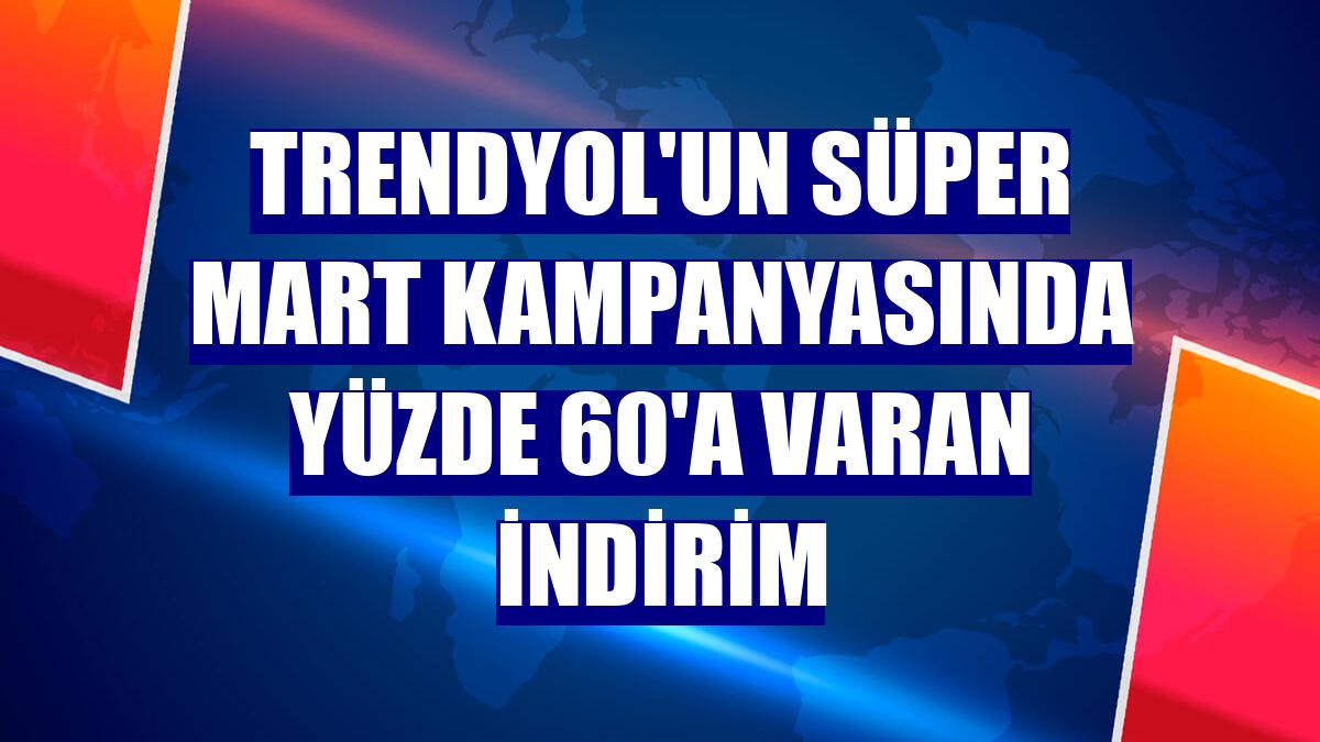 Trendyol'un Süper Mart kampanyasında yüzde 60'a varan indirim