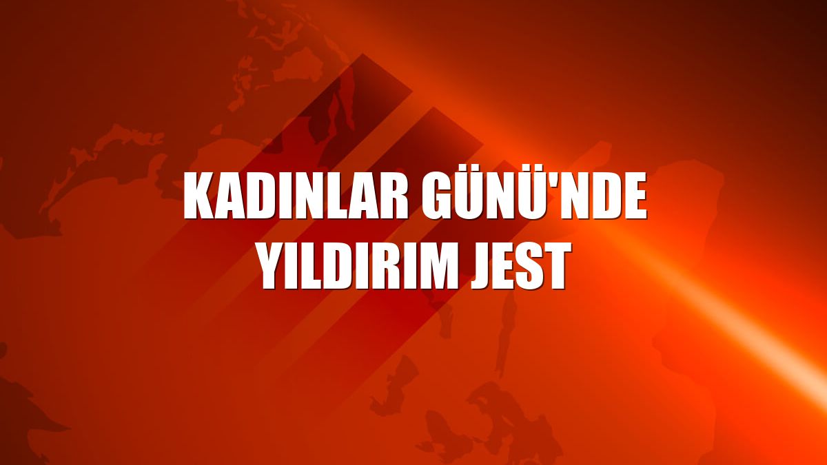 Kadınlar Günü'nde Yıldırım jest