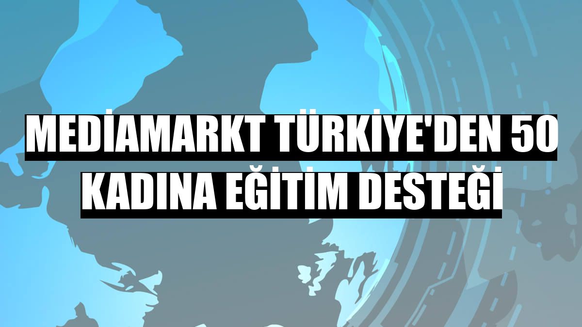 MediaMarkt Türkiye'den 50 kadına eğitim desteği