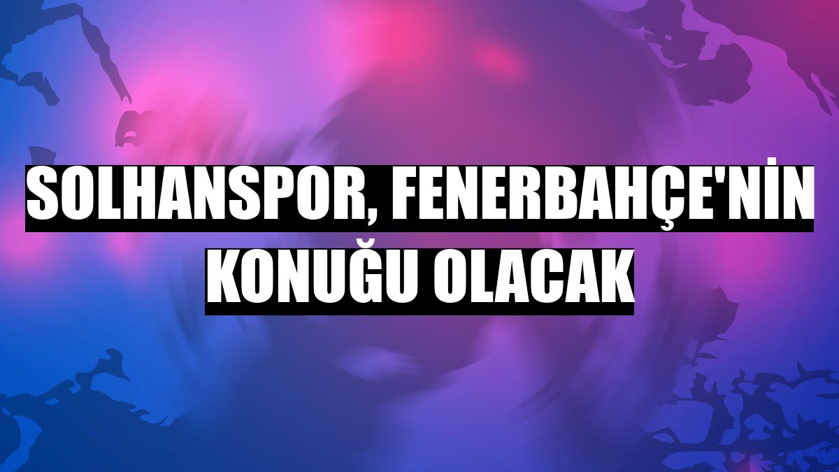 Solhanspor, Fenerbahçe'nin konuğu olacak