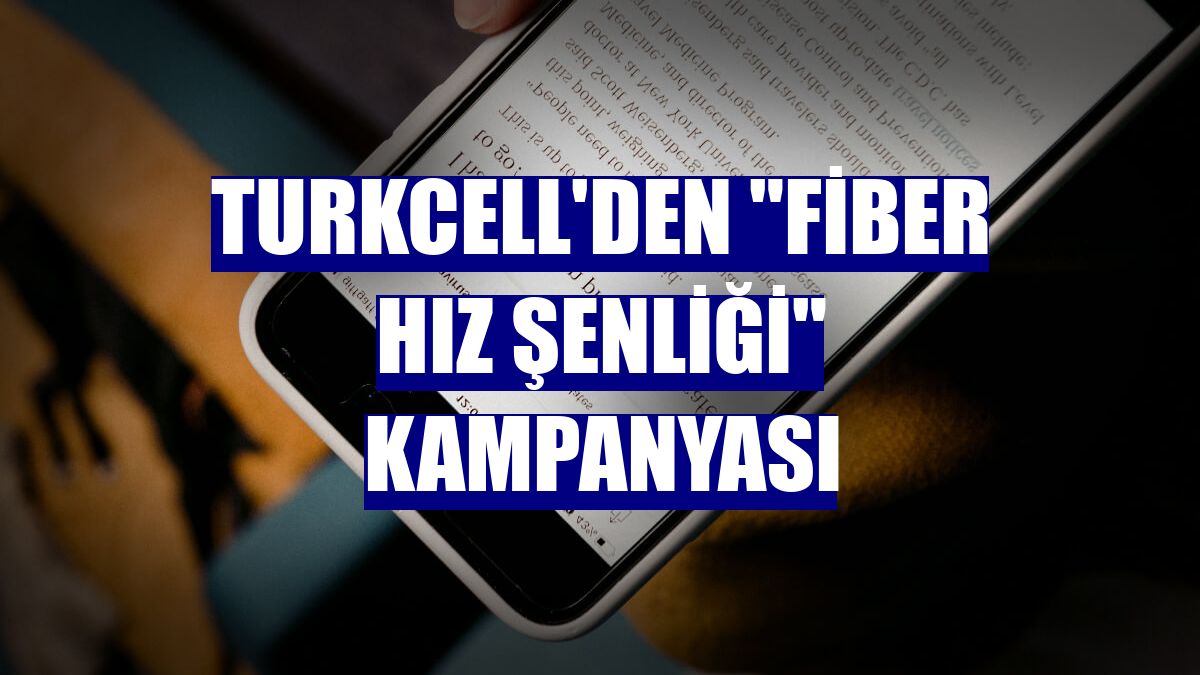 Turkcell'den 'Fiber Hız Şenliği' kampanyası