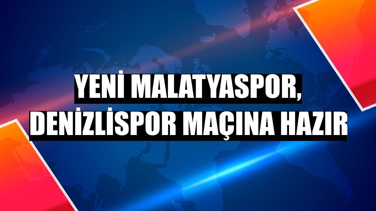 Yeni Malatyaspor, Denizlispor maçına hazır