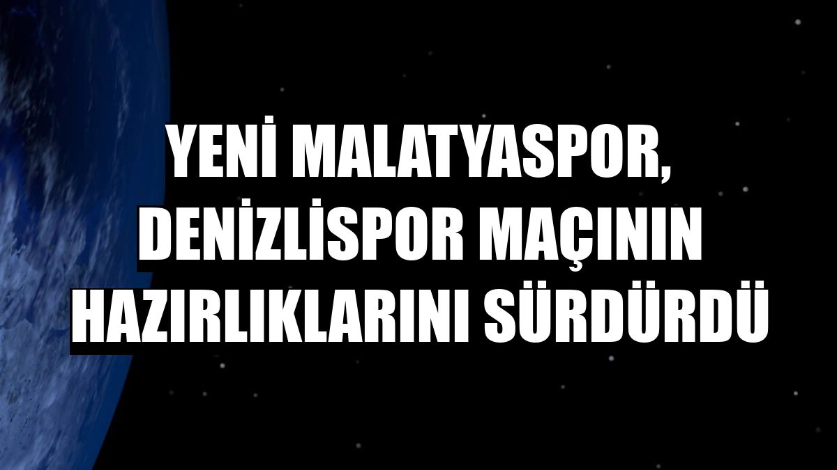 Yeni Malatyaspor, Denizlispor maçının hazırlıklarını sürdürdü