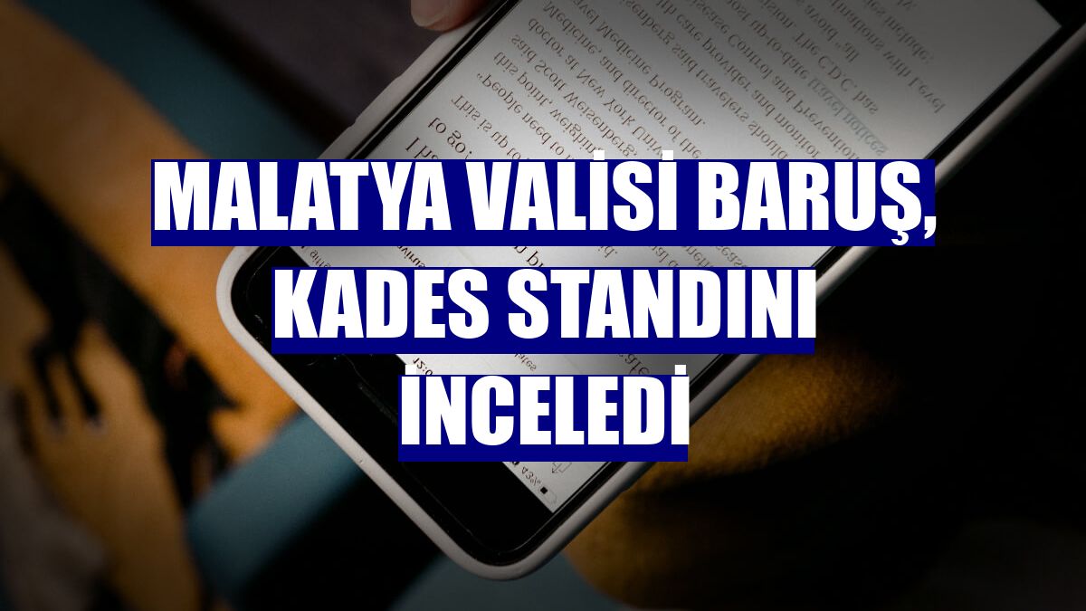 Malatya Valisi Baruş, KADES standını inceledi