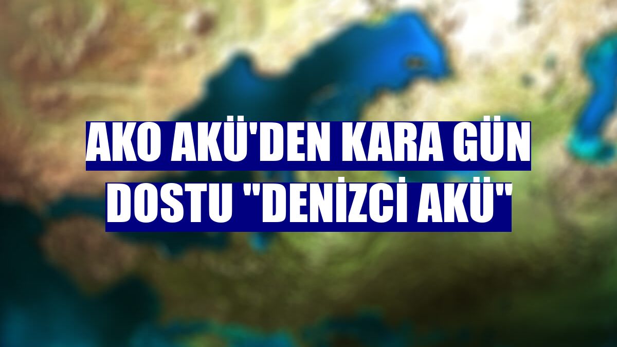 AKO AKÜ'den kara gün dostu "denizci akü"