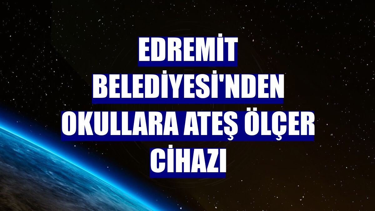 Edremit Belediyesi'nden okullara ateş ölçer cihazı