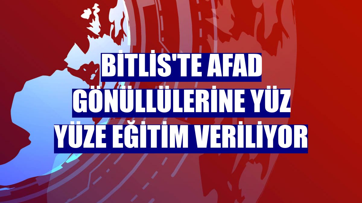Bitlis'te AFAD gönüllülerine yüz yüze eğitim veriliyor