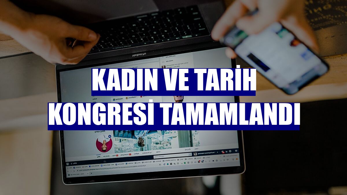 Kadın ve Tarih Kongresi tamamlandı
