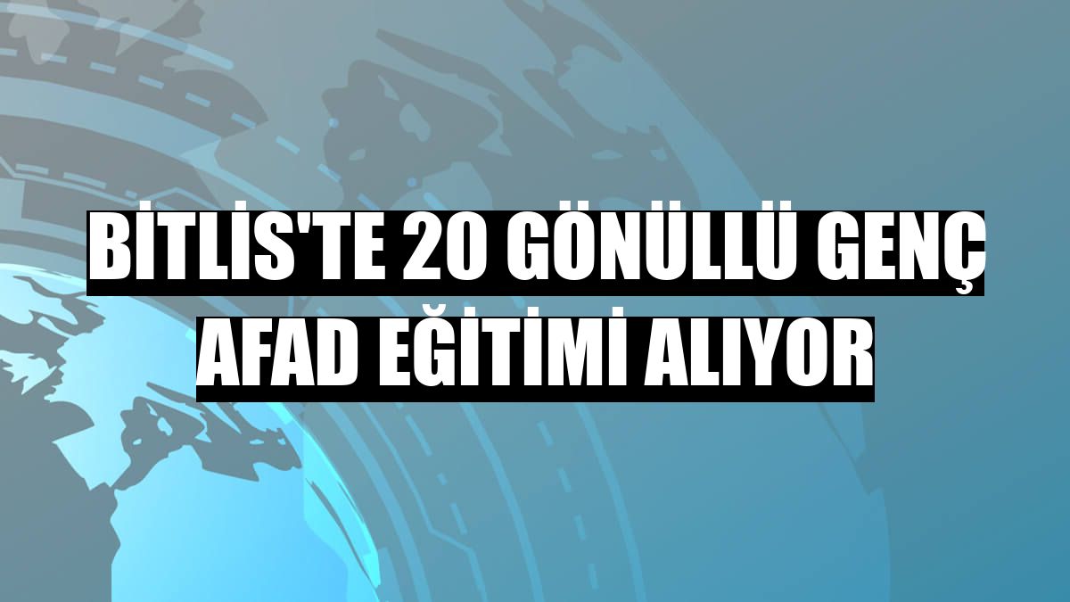 Bitlis'te 20 gönüllü genç AFAD eğitimi alıyor