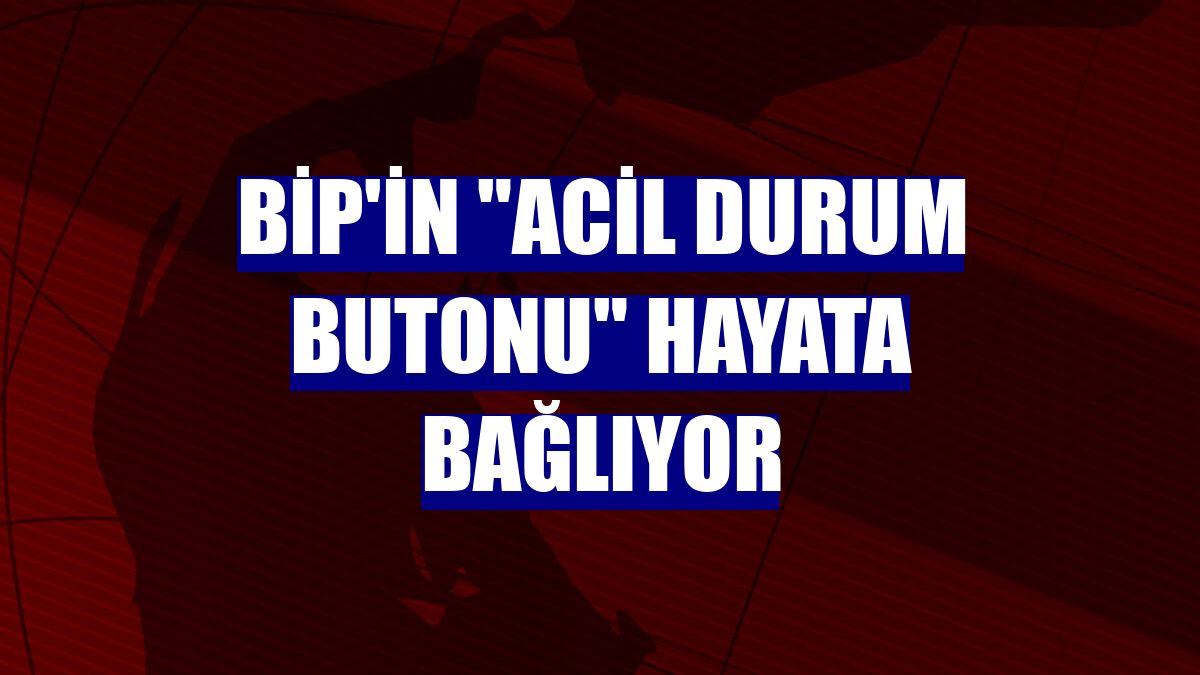 BiP'in 'Acil Durum Butonu' hayata bağlıyor