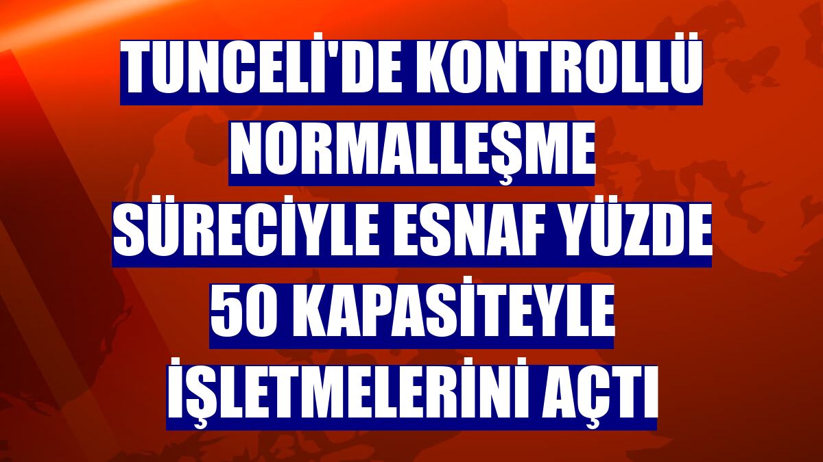 Tunceli'de kontrollü normalleşme süreciyle esnaf yüzde 50 kapasiteyle işletmelerini açtı