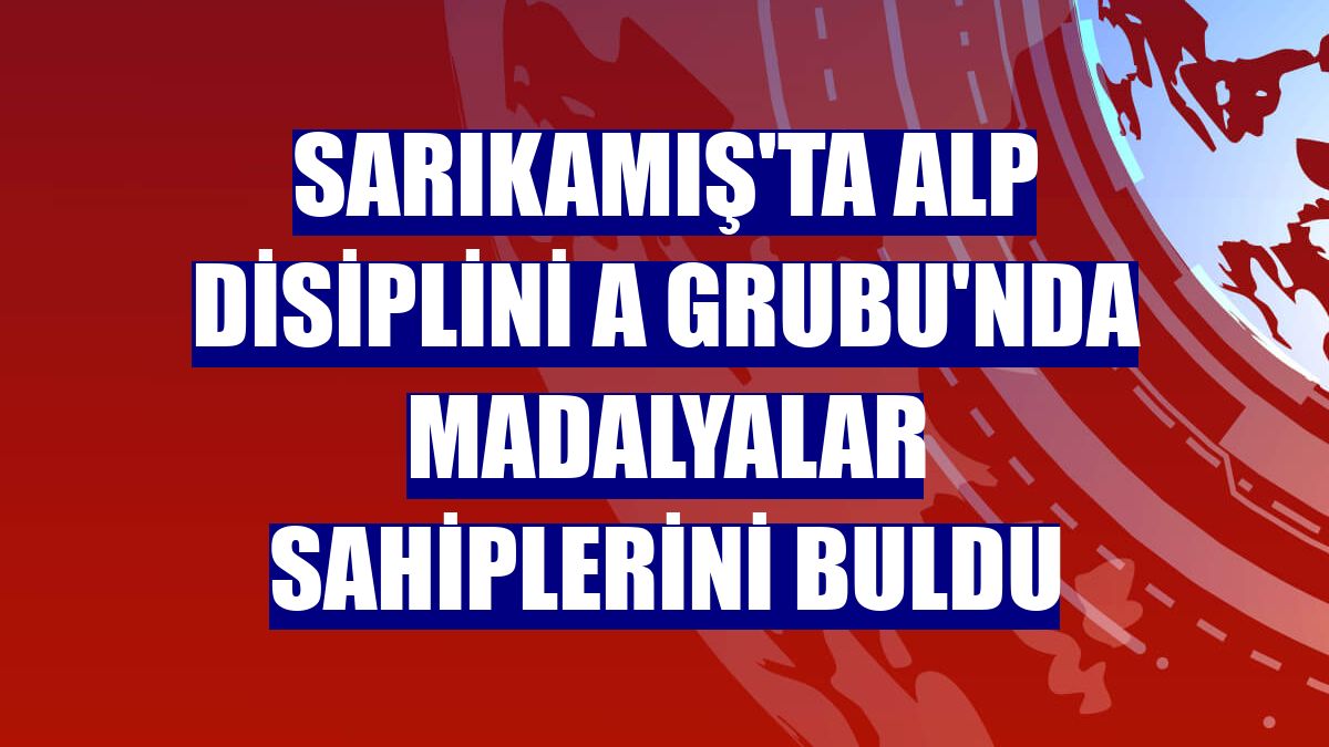 Sarıkamış'ta Alp Disiplini A Grubu'nda madalyalar sahiplerini buldu