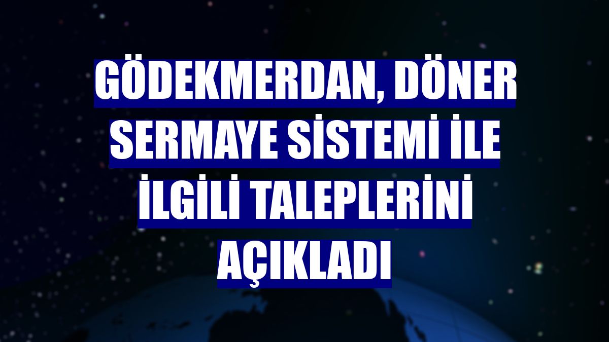 Gödekmerdan, döner sermaye sistemi ile ilgili taleplerini açıkladı