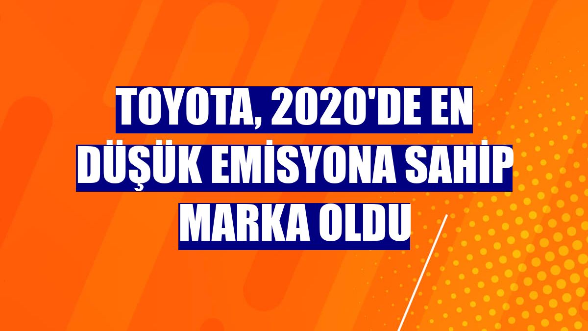 Toyota, 2020'de en düşük emisyona sahip marka oldu