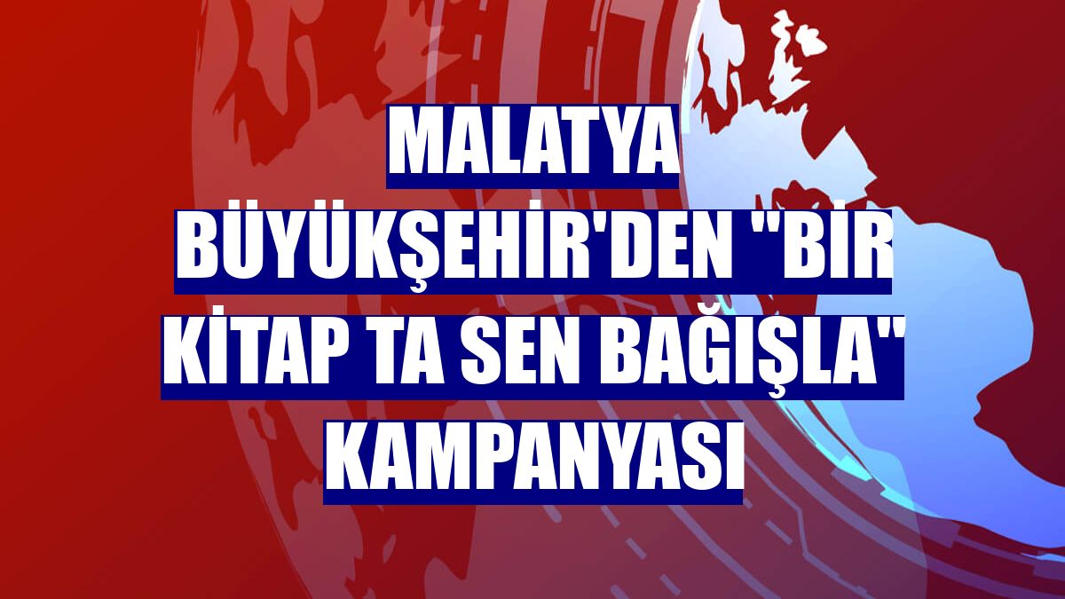 Malatya Büyükşehir'den "bir kitap ta sen bağışla" kampanyası