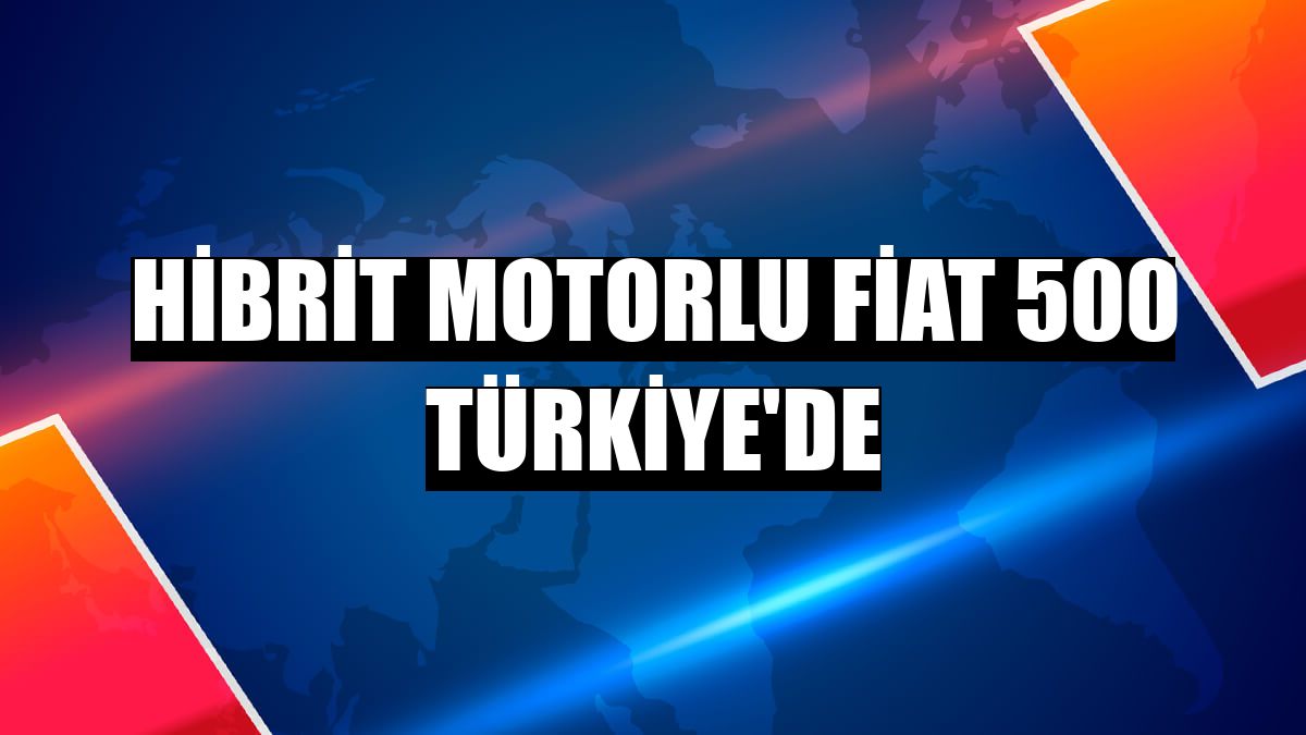 Hibrit motorlu Fiat 500 Türkiye'de